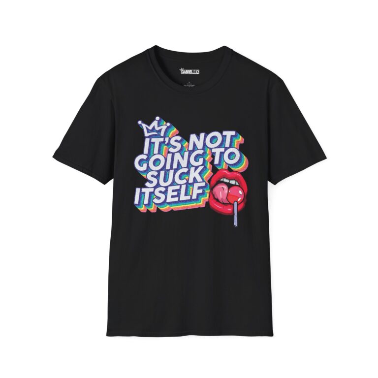 It’s Not Going to Suck Itself Tee