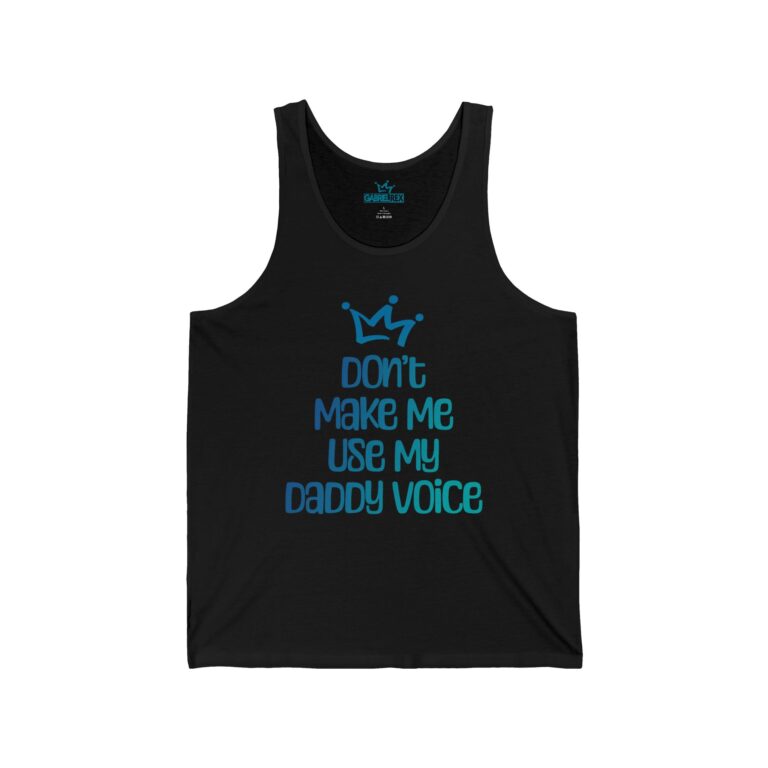 Don’t Make Me Use My Daddy Voice Tank