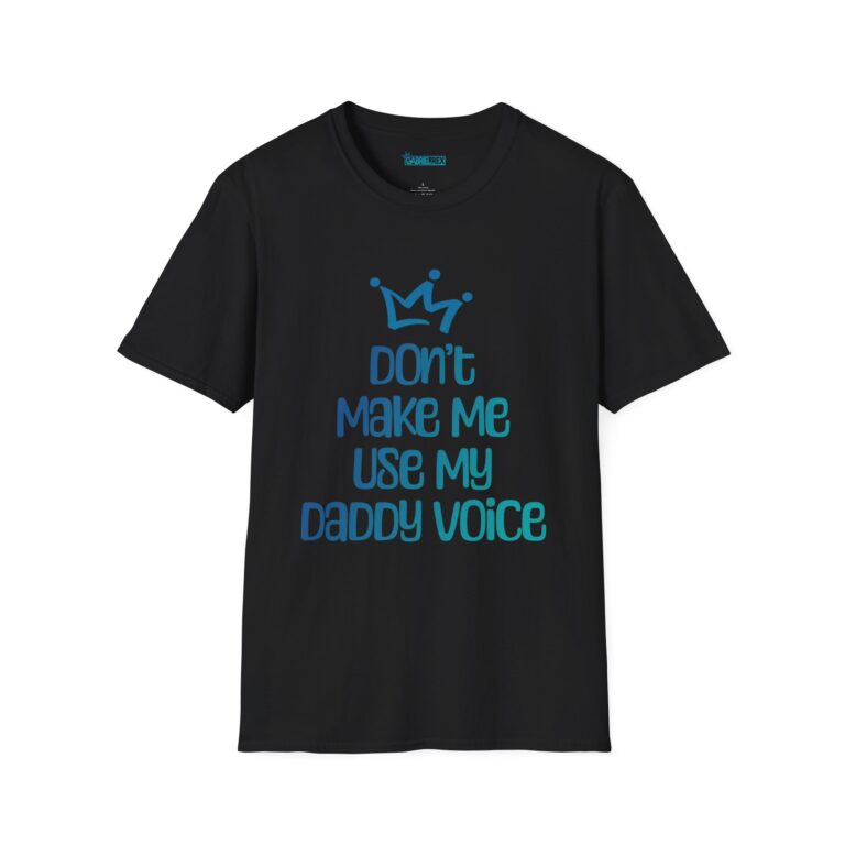 Don’t Make Me Use My Daddy Voice Tee